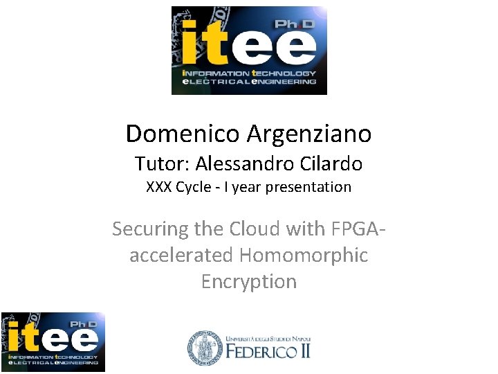 Domenico Argenziano Tutor: Alessandro Cilardo XXX Cycle - I year presentation Securing the Cloud