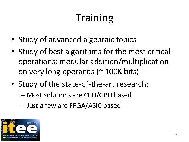 Training • Study of advanced algebraic topics • Study of best algorithms for the