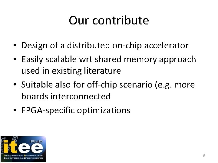 Our contribute • Design of a distributed on-chip accelerator • Easily scalable wrt shared