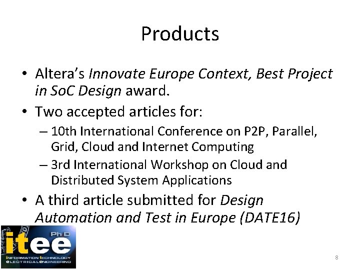 Products • Altera’s Innovate Europe Context, Best Project in So. C Design award. •