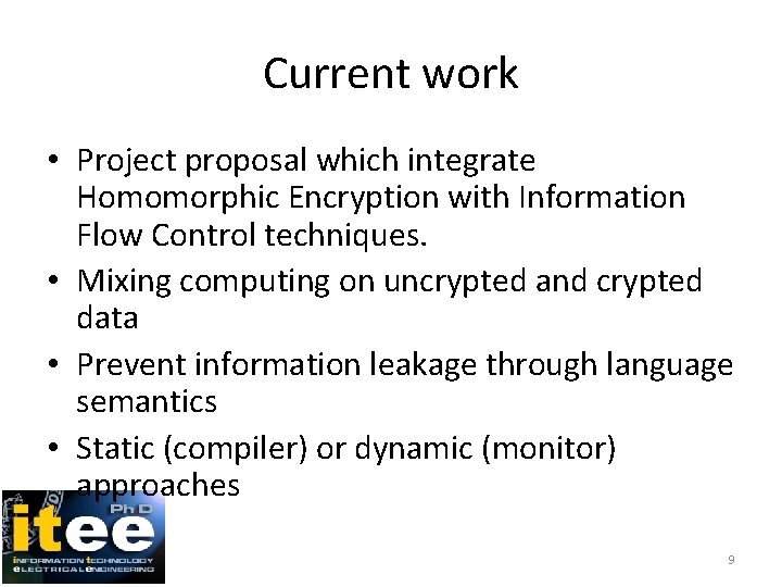 Current work • Project proposal which integrate Homomorphic Encryption with Information Flow Control techniques.