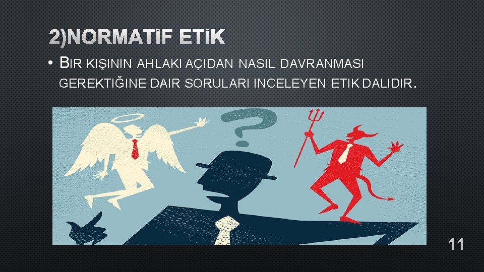 2)NORMATİF ETİK • BIR KIŞININ AHLAKI AÇIDAN NASIL DAVRANMASI GEREKTIĞINE DAIR SORULARI INCELEYEN ETIK