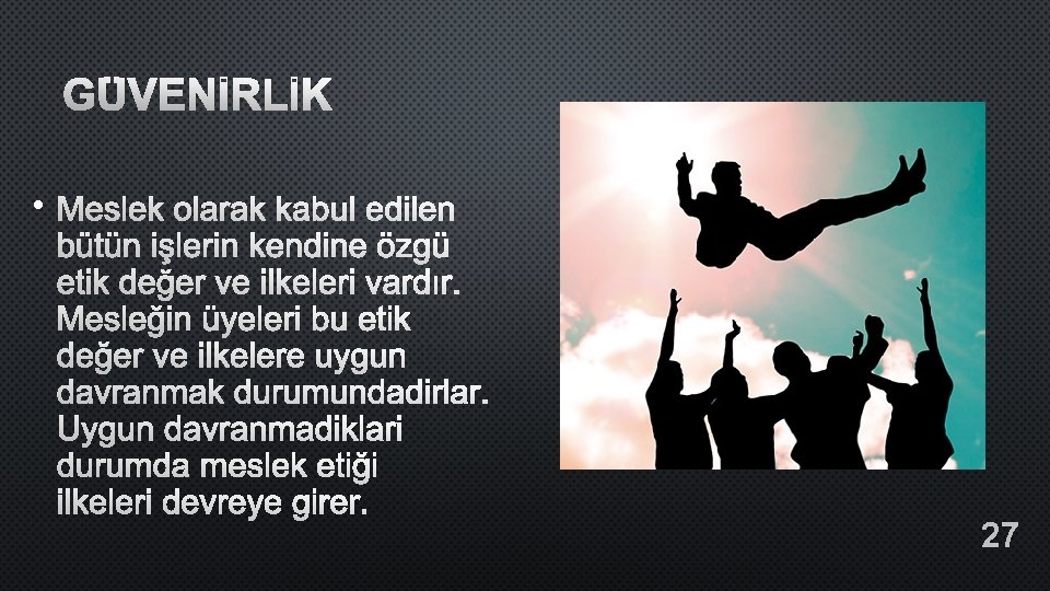 GÜVENİRLİK • MESLEK OLARAK KABUL EDILEN BÜTÜN IŞLERIN KENDINE ÖZGÜ ETIK DEĞER VE ILKELERI