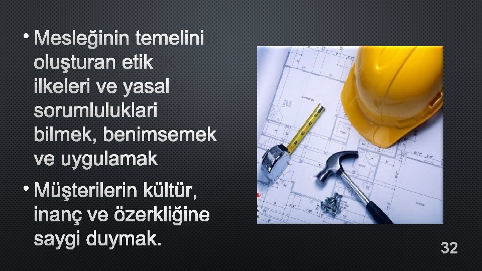  • MESLEĞININ TEMELINI OLUŞTURAN ETIK ILKELERI VE YASAL SORUMLULUKLARI BILMEK, BENIMSEMEK VE UYGULAMAK