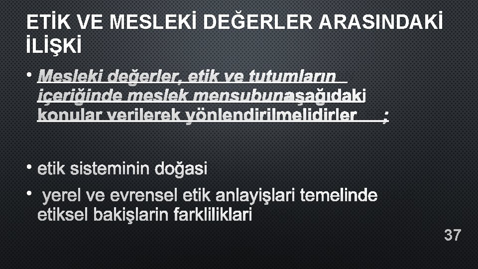 ETİK VE MESLEKİ DEĞERLER ARASINDAKİ İLİŞKİ • MESLEKI DEĞERLER, ETIK VE TUTUMLARıN IÇERIĞINDE MESLEK