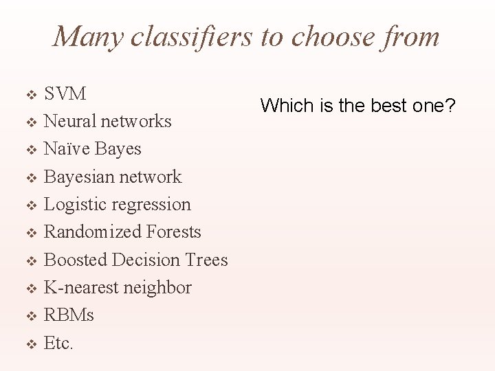 Many classifiers to choose from v v v v v SVM Neural networks Naïve