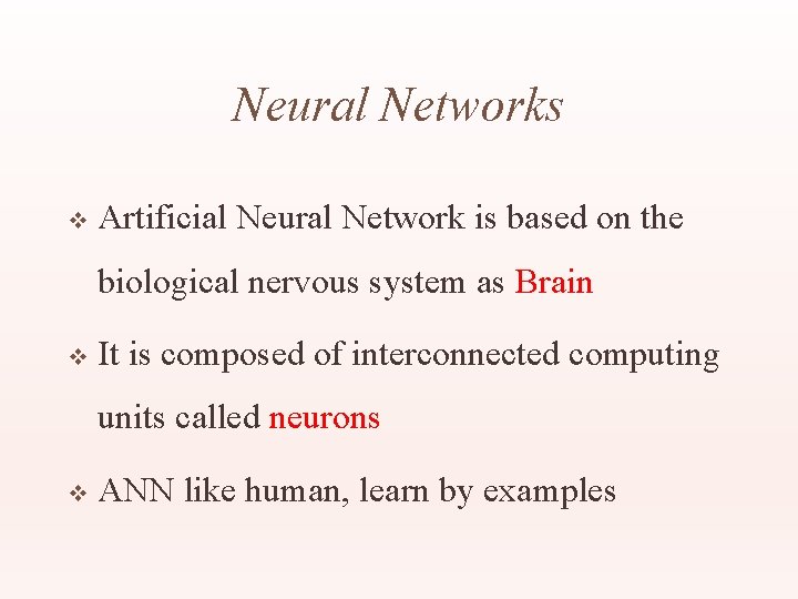 Neural Networks v Artificial Neural Network is based on the biological nervous system as