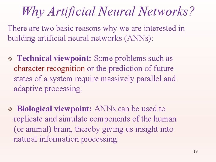 Why Artificial Neural Networks? There are two basic reasons why we are interested in