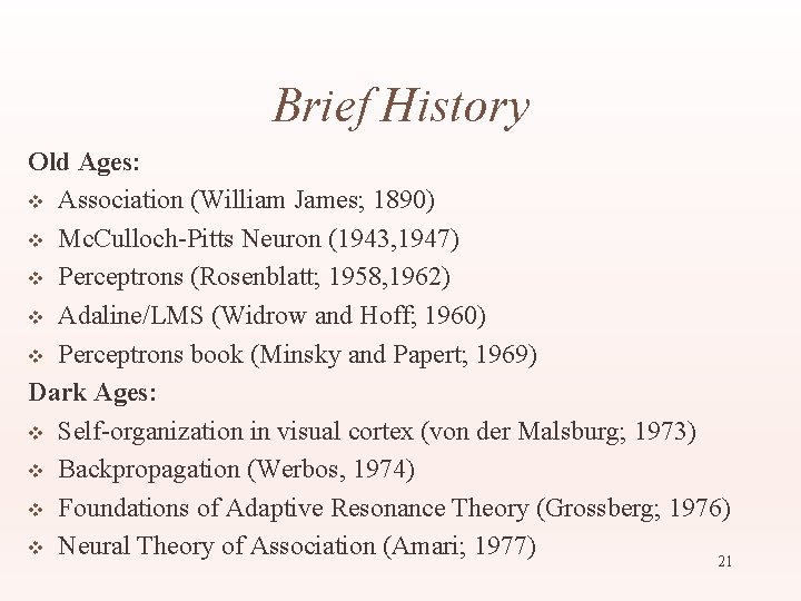 Brief History Old Ages: v Association (William James; 1890) v Mc. Culloch-Pitts Neuron (1943,