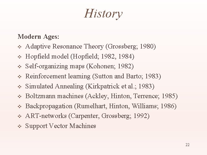 History Modern Ages: v Adaptive Resonance Theory (Grossberg; 1980) v Hopfield model (Hopfield; 1982,