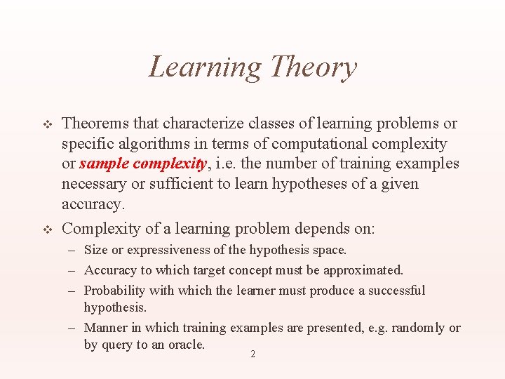Learning Theory v v Theorems that characterize classes of learning problems or specific algorithms
