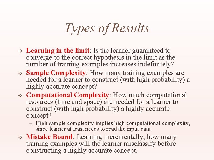Types of Results v v v Learning in the limit: Is the learner guaranteed