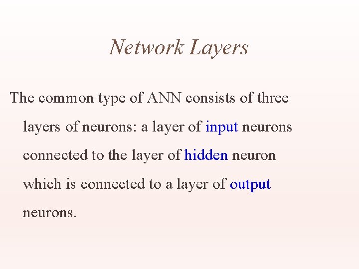 Network Layers The common type of ANN consists of three layers of neurons: a