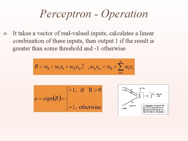 Perceptron - Operation v It takes a vector of real-valued inputs, calculates a linear