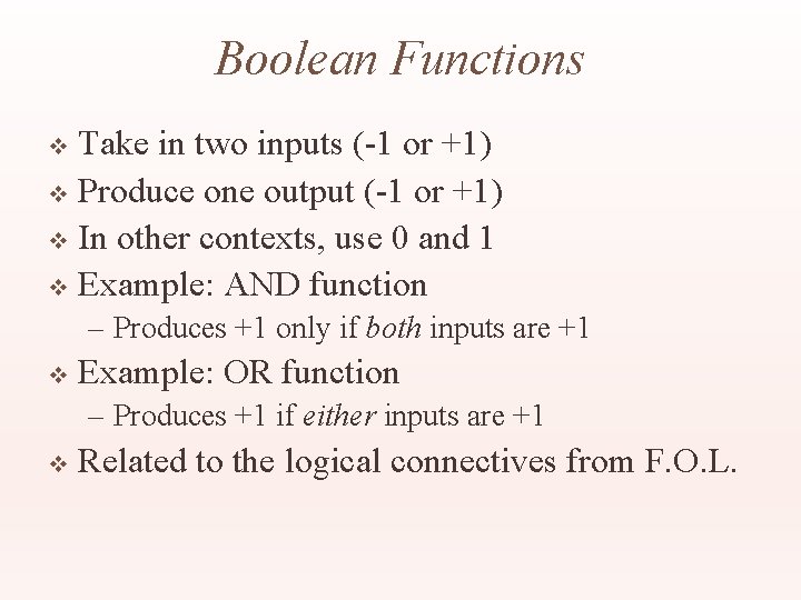 Boolean Functions Take in two inputs (-1 or +1) v Produce one output (-1