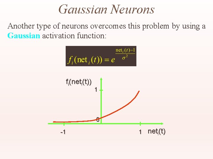Gaussian Neurons Another type of neurons overcomes this problem by using a Gaussian activation