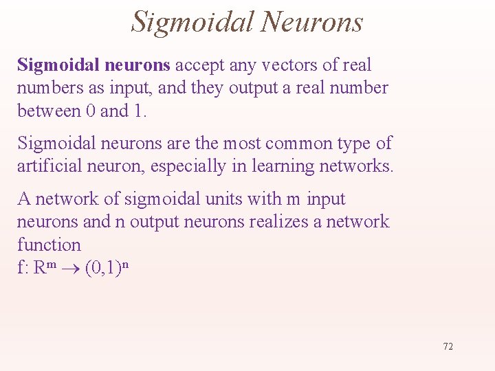 Sigmoidal Neurons Sigmoidal neurons accept any vectors of real numbers as input, and they
