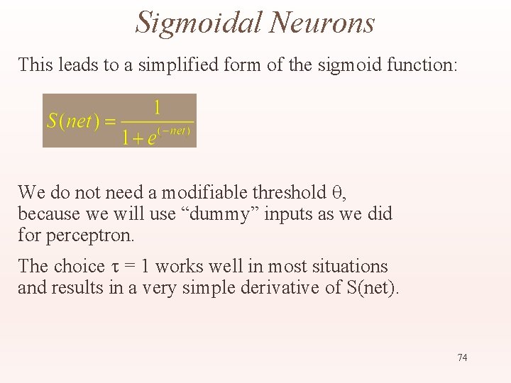 Sigmoidal Neurons This leads to a simplified form of the sigmoid function: We do