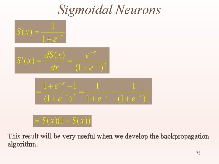 Sigmoidal Neurons This result will be very useful when we develop the backpropagation algorithm.