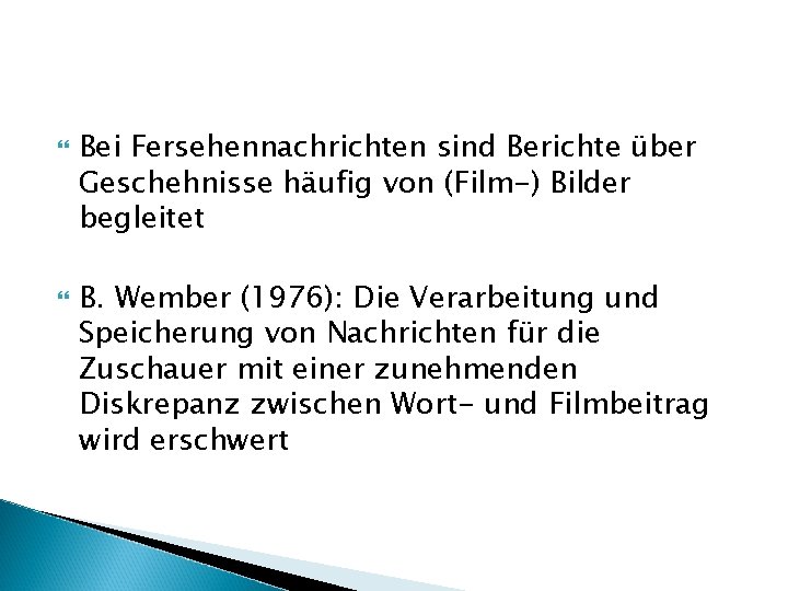  Bei Fersehennachrichten sind Berichte über Geschehnisse häufig von (Film-) Bilder begleitet B. Wember