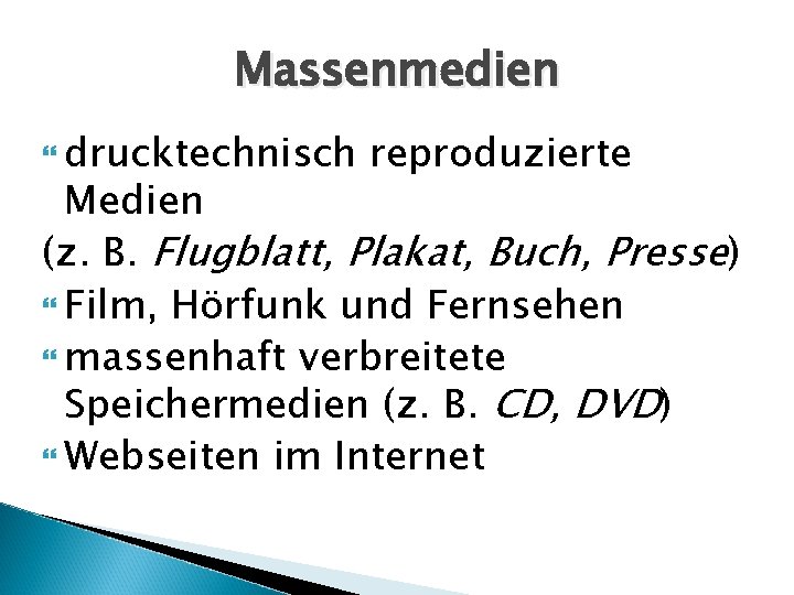 Massenmedien drucktechnisch reproduzierte Medien (z. B. Flugblatt, Plakat, Buch, Presse) Film, Hörfunk und Fernsehen