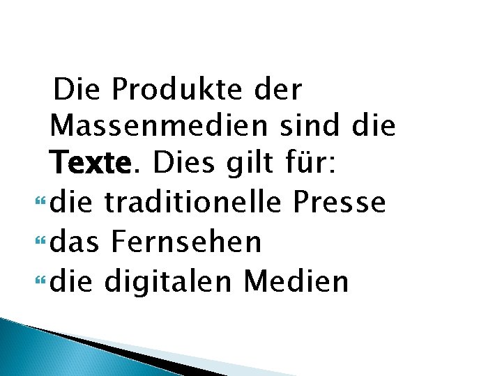 Die Produkte der Massenmedien sind die Texte. Dies gilt für: die traditionelle Presse das