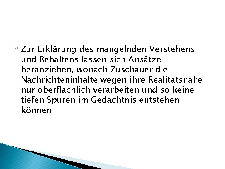  Zur Erklärung des mangelnden Verstehens und Behaltens lassen sich Ansätze heranziehen, wonach Zuschauer