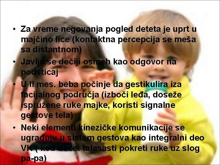  • Za vreme negovanja pogled deteta je uprt u majčino lice (kontaktna percepcija