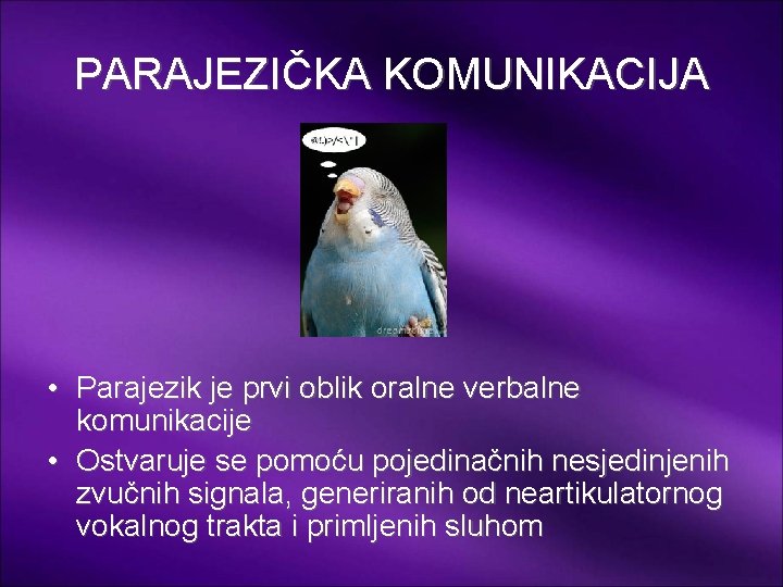 PARAJEZIČKA KOMUNIKACIJA • Parajezik je prvi oblik oralne verbalne komunikacije • Ostvaruje se pomoću