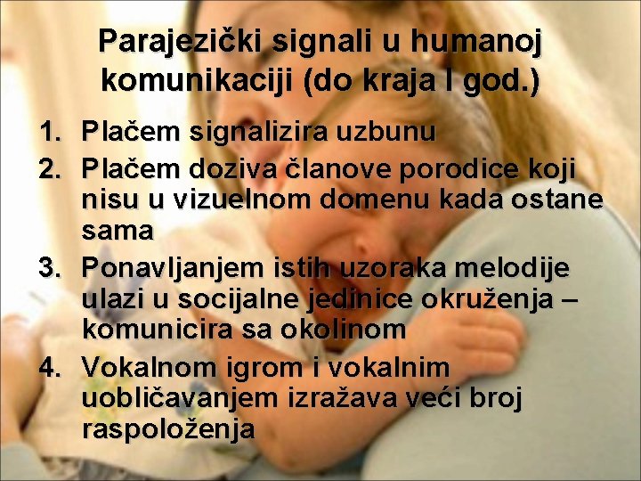 Parajezički signali u humanoj komunikaciji (do kraja I god. ) 1. Plačem signalizira uzbunu