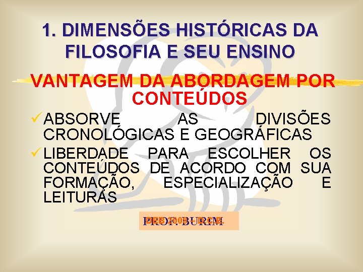 1. DIMENSÕES HISTÓRICAS DA FILOSOFIA E SEU ENSINO VANTAGEM DA ABORDAGEM POR CONTEÚDOS ü