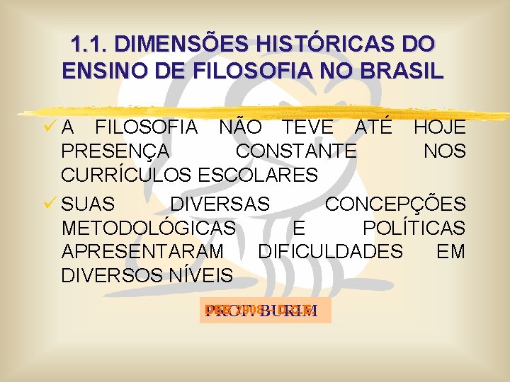 1. 1. DIMENSÕES HISTÓRICAS DO ENSINO DE FILOSOFIA NO BRASIL ü A FILOSOFIA NÃO