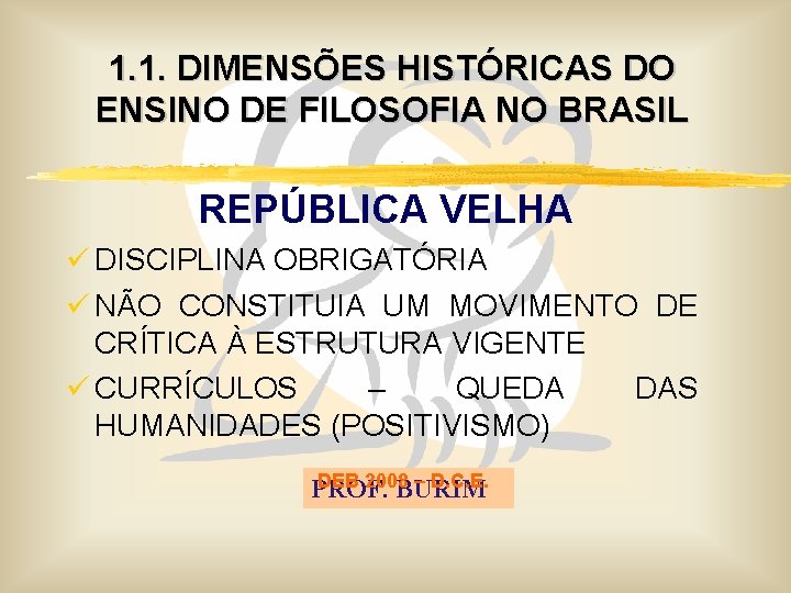 1. 1. DIMENSÕES HISTÓRICAS DO ENSINO DE FILOSOFIA NO BRASIL REPÚBLICA VELHA ü DISCIPLINA