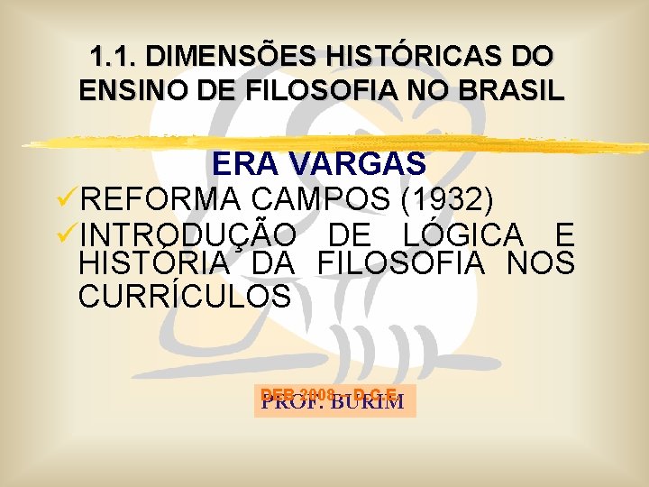 1. 1. DIMENSÕES HISTÓRICAS DO ENSINO DE FILOSOFIA NO BRASIL ERA VARGAS üREFORMA CAMPOS