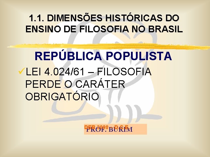 1. 1. DIMENSÕES HISTÓRICAS DO ENSINO DE FILOSOFIA NO BRASIL REPÚBLICA POPULISTA üLEI 4.