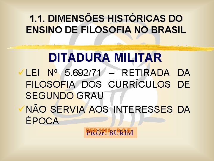 1. 1. DIMENSÕES HISTÓRICAS DO ENSINO DE FILOSOFIA NO BRASIL DITADURA MILITAR ü LEI