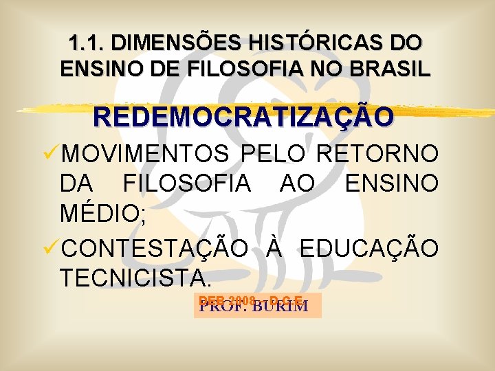 1. 1. DIMENSÕES HISTÓRICAS DO ENSINO DE FILOSOFIA NO BRASIL REDEMOCRATIZAÇÃO üMOVIMENTOS PELO RETORNO