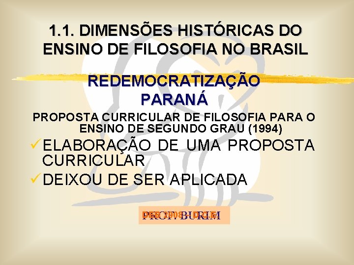 1. 1. DIMENSÕES HISTÓRICAS DO ENSINO DE FILOSOFIA NO BRASIL REDEMOCRATIZAÇÃO PARANÁ PROPOSTA CURRICULAR