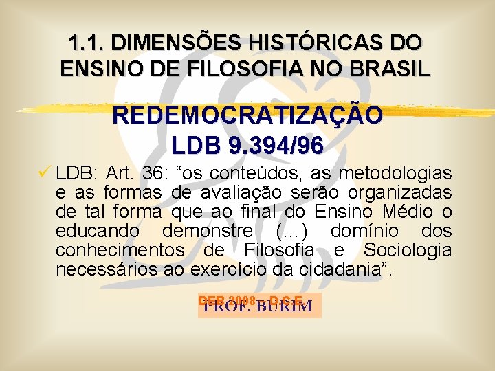 1. 1. DIMENSÕES HISTÓRICAS DO ENSINO DE FILOSOFIA NO BRASIL REDEMOCRATIZAÇÃO LDB 9. 394/96