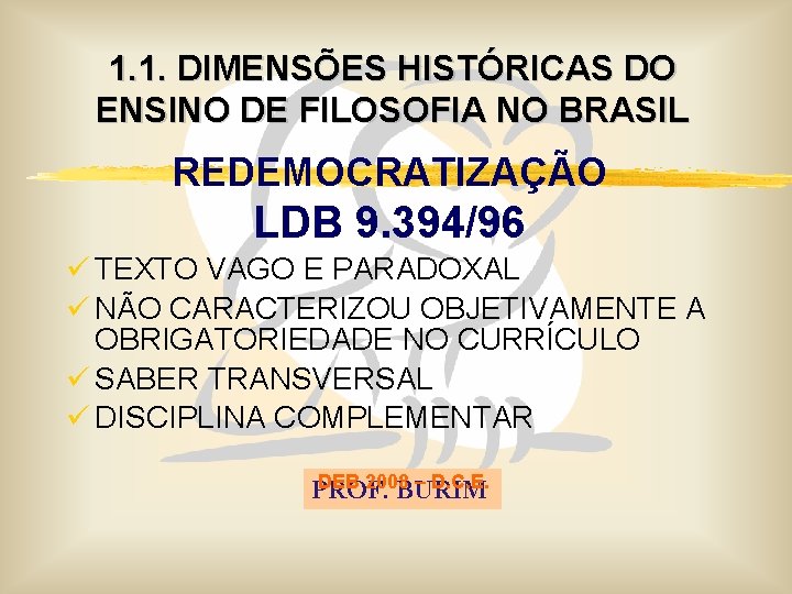 1. 1. DIMENSÕES HISTÓRICAS DO ENSINO DE FILOSOFIA NO BRASIL REDEMOCRATIZAÇÃO LDB 9. 394/96