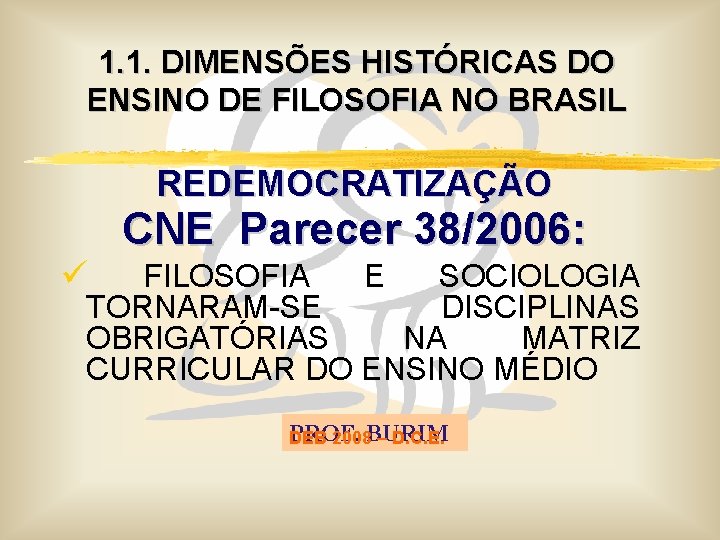 1. 1. DIMENSÕES HISTÓRICAS DO ENSINO DE FILOSOFIA NO BRASIL REDEMOCRATIZAÇÃO ü CNE Parecer