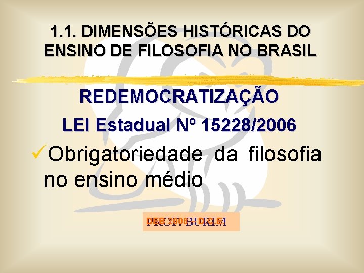 1. 1. DIMENSÕES HISTÓRICAS DO ENSINO DE FILOSOFIA NO BRASIL REDEMOCRATIZAÇÃO LEI Estadual Nº