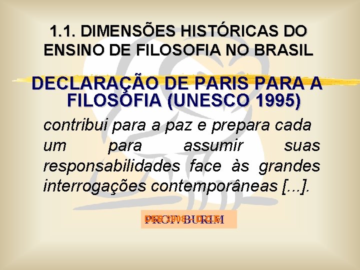 1. 1. DIMENSÕES HISTÓRICAS DO ENSINO DE FILOSOFIA NO BRASIL DECLARAÇÃO DE PARIS PARA