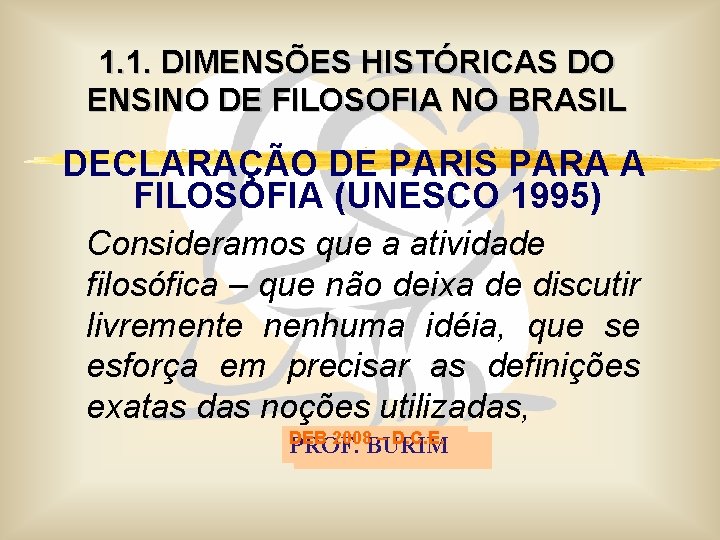 1. 1. DIMENSÕES HISTÓRICAS DO ENSINO DE FILOSOFIA NO BRASIL DECLARAÇÃO DE PARIS PARA