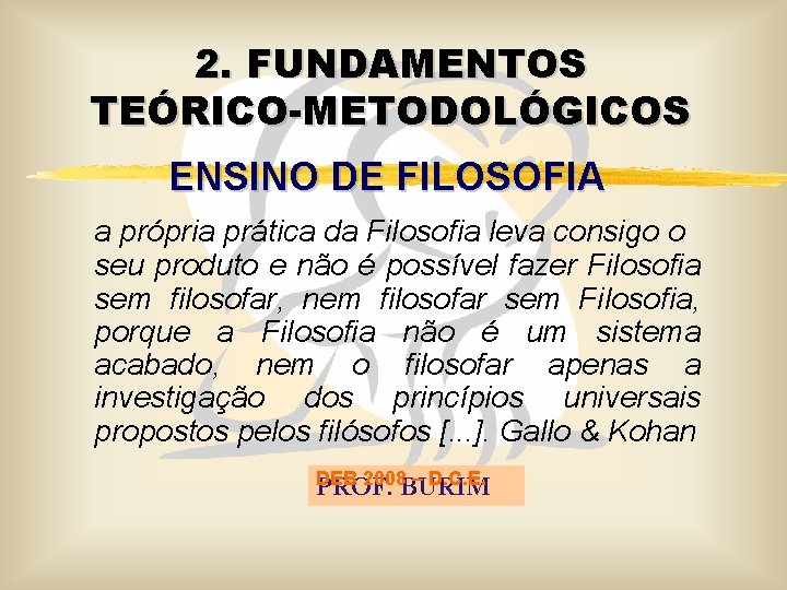 2. FUNDAMENTOS TEÓRICO-METODOLÓGICOS ENSINO DE FILOSOFIA a própria prática da Filosofia leva consigo o