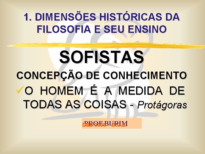 1. DIMENSÕES HISTÓRICAS DA FILOSOFIA E SEU ENSINO SOFISTAS CONCEPÇÃO DE CONHECIMENTO üO HOMEM