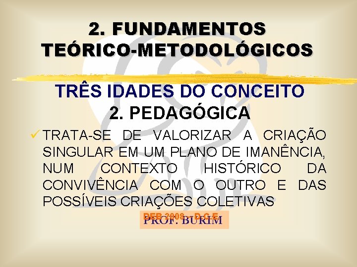 2. FUNDAMENTOS TEÓRICO-METODOLÓGICOS TRÊS IDADES DO CONCEITO 2. PEDAGÓGICA ü TRATA-SE DE VALORIZAR A