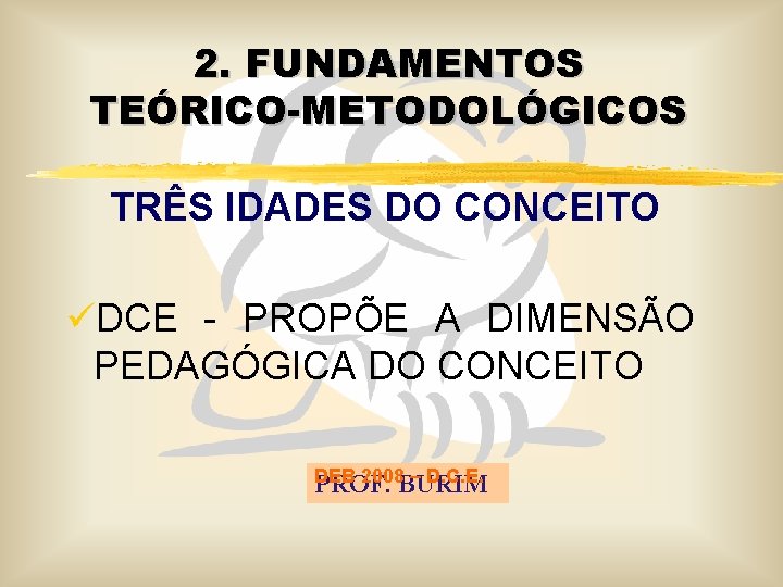 2. FUNDAMENTOS TEÓRICO-METODOLÓGICOS TRÊS IDADES DO CONCEITO üDCE - PROPÕE A DIMENSÃO PEDAGÓGICA DO