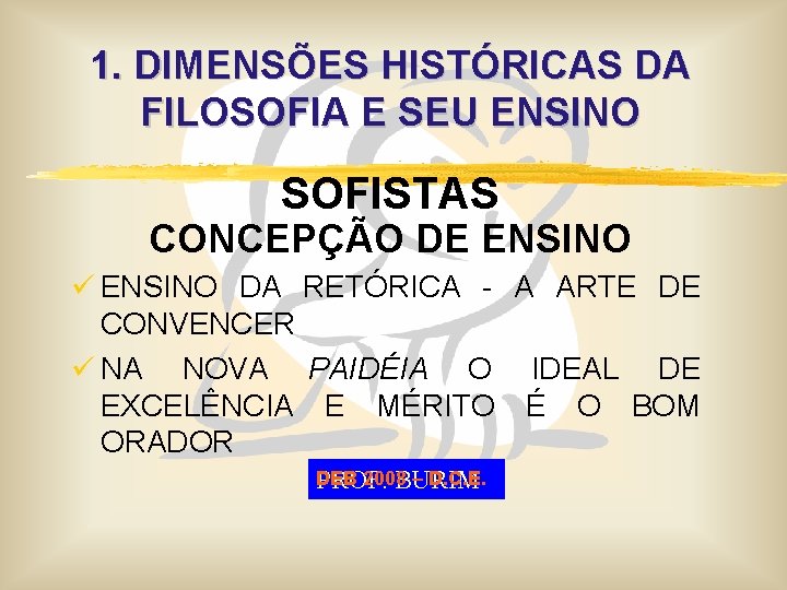 1. DIMENSÕES HISTÓRICAS DA FILOSOFIA E SEU ENSINO SOFISTAS CONCEPÇÃO DE ENSINO ü ENSINO