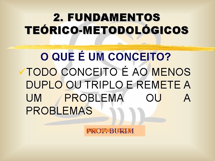 2. FUNDAMENTOS TEÓRICO-METODOLÓGICOS O QUE É UM CONCEITO? üTODO CONCEITO É AO MENOS DUPLO